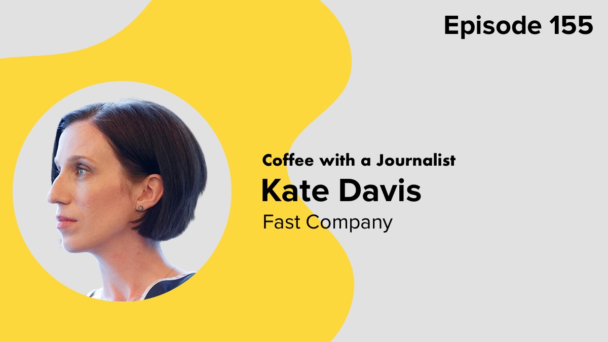 Coffee with a Journalist Kate Davis, Fast Company